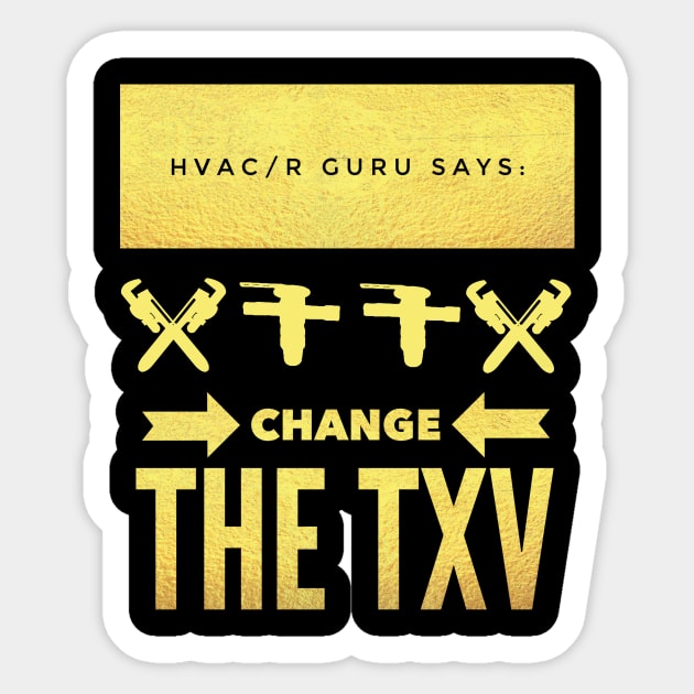 Hvac Guru Says Change The TXV Sticker by The Hvac Gang